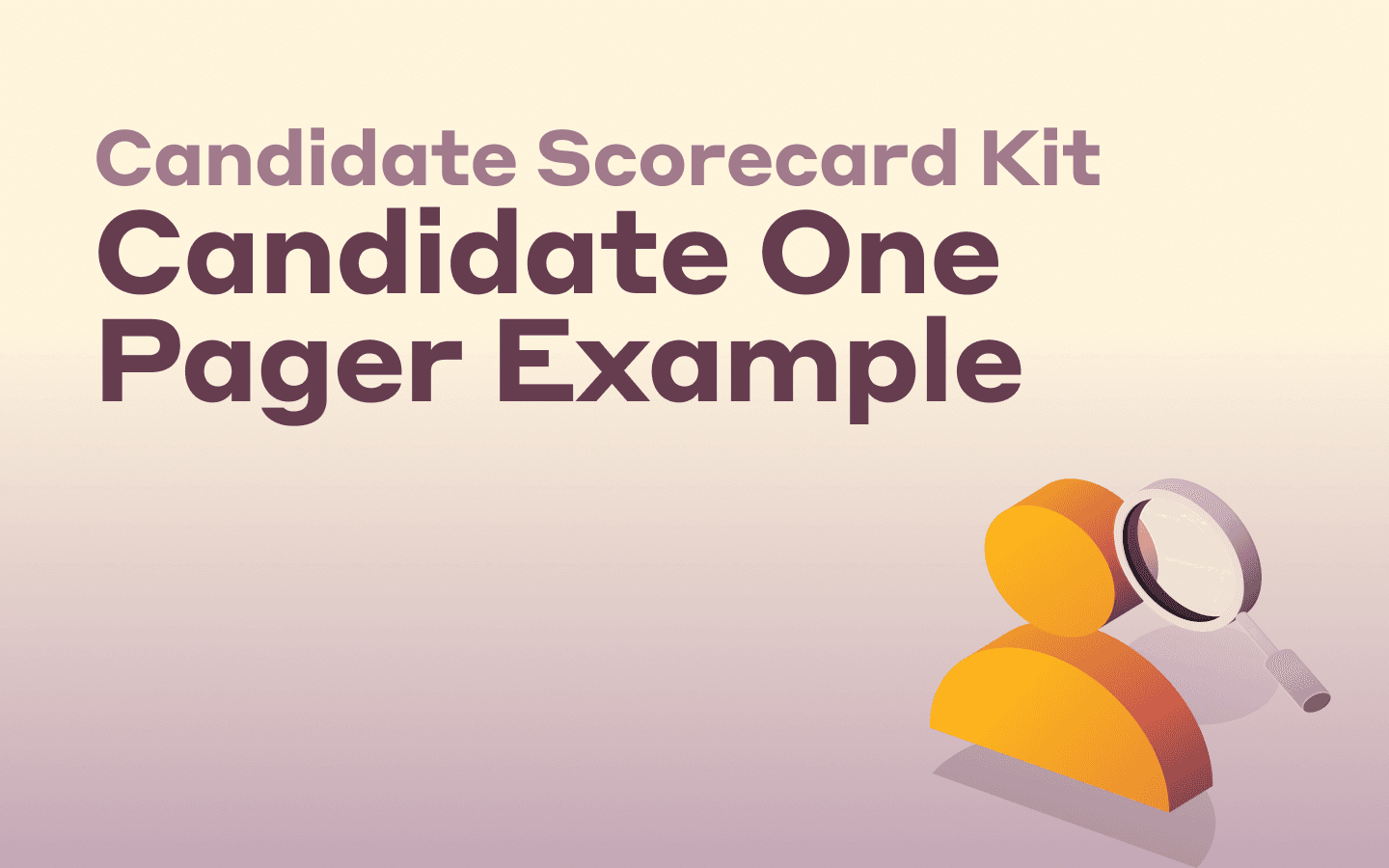 A 3D graphic representing a person with a magnifying glass with text that says Candidate Scorecard Kit Candidate One Pager Example